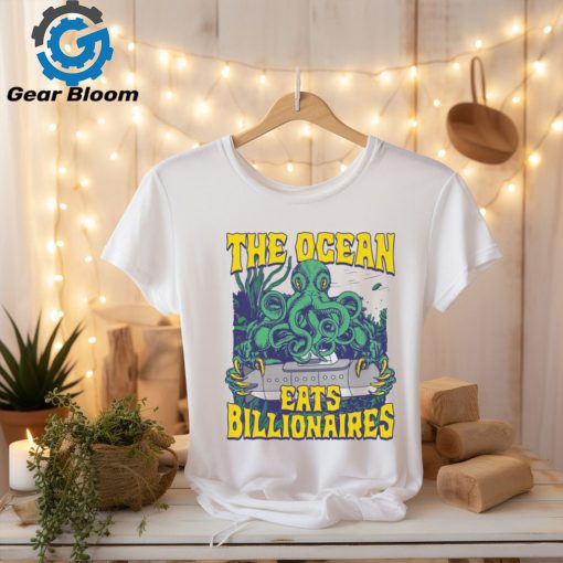 The Ocean Eats Billionaires Shirt