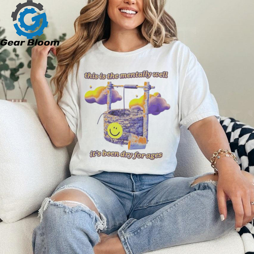 This Is The Mentally Well It’s Been Dry For Ages Smiley T Shirts This Is The Mentally Well It’s Been Dry For Ages Smiley T Shirts