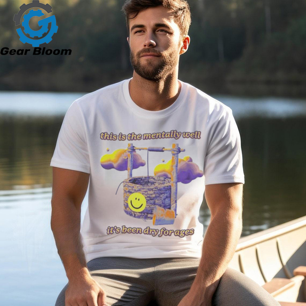This Is The Mentally Well It’s Been Dry For Ages Smiley T Shirts This Is The Mentally Well It’s Been Dry For Ages Smiley T Shirts