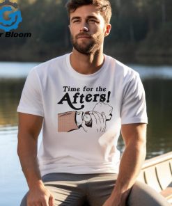 Time For The Afters Shirt