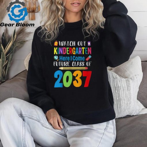 Watch Out Kindergarten Here I Come Future Class Of 2037 T Shirt