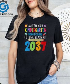 Watch Out Kindergarten Here I Come Future Class Of 2037 T Shirt