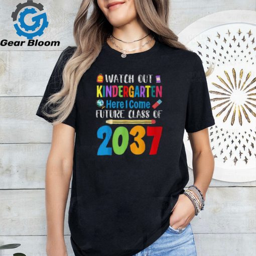 Watch Out Kindergarten Here I Come Future Class Of 2037 T Shirt