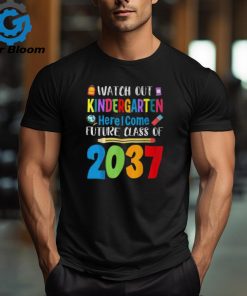 Watch Out Kindergarten Here I Come Future Class Of 2037 T Shirt