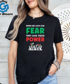 When We Lose Our Fear They Lose Their Power Free T Shirt