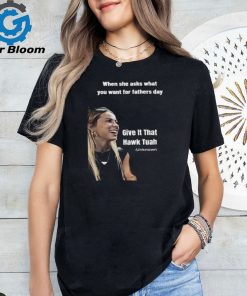 When she asks what you want for Father’s Day give it that hawk tuah shirt