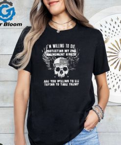 Willing To Die Protecting The 2nd Amendment Shirt on Men's T Shirt