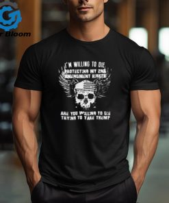 Willing To Die Protecting The 2nd Amendment Shirt on Men's T Shirt