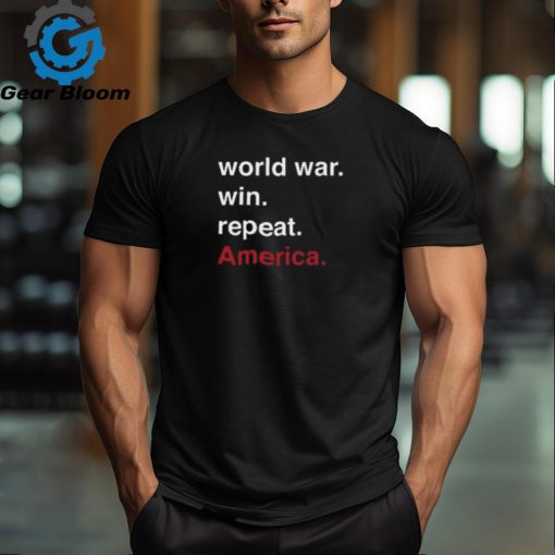 World War Win Repeat America Shirt