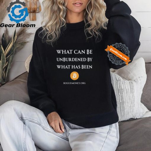 Limited What Can Be Unburdened By What Has Been Bitcoin Shirt