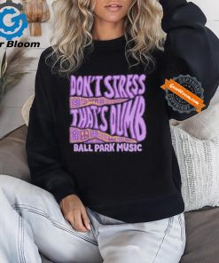 Ball Park Music Don’t Stress 2024 Shirt