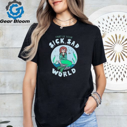 Barbara VanDenburgh Part Of Your Sick Sad World Daria Mermaid Shirt