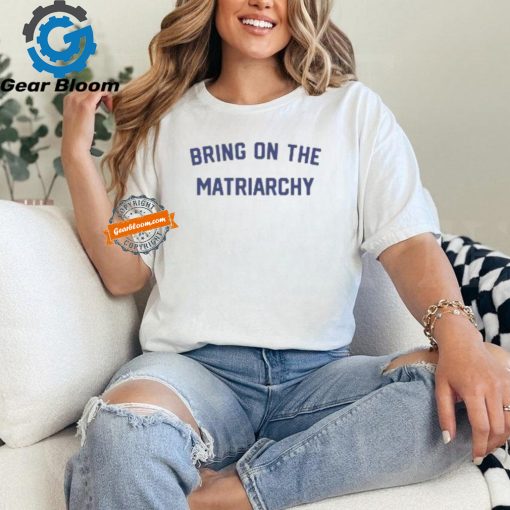 Bring On The Matriarchy ’24 Shirt