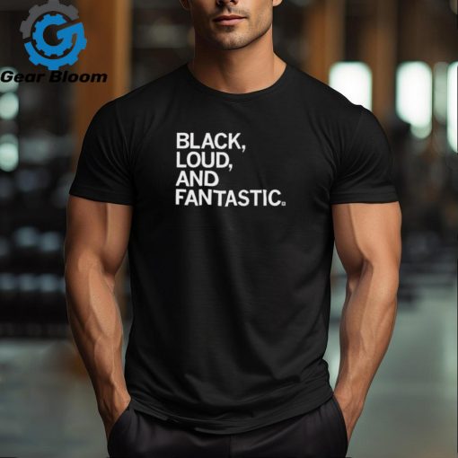 Official Black Loud And Fantastic Shirt