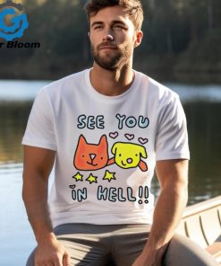 Dog and cat see you in hell shirt