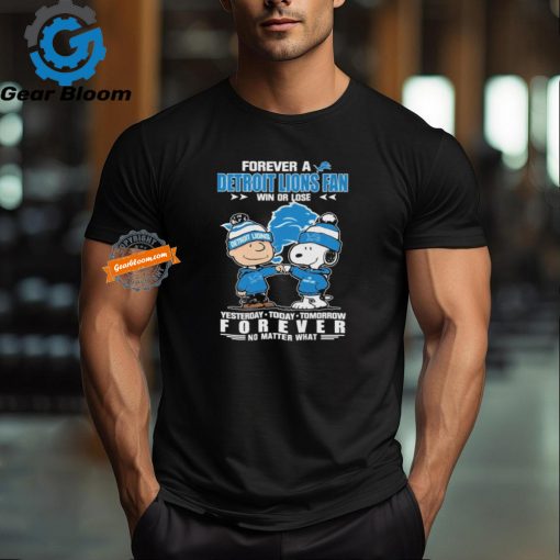 Forever A Detroit Lions Fan Win Or Lose Yesterday Today Tomorrow Forever T Shirt