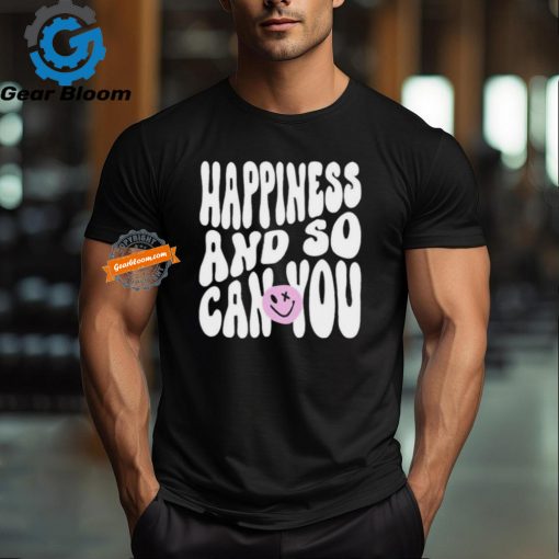 Happiness And So Can You Shirt