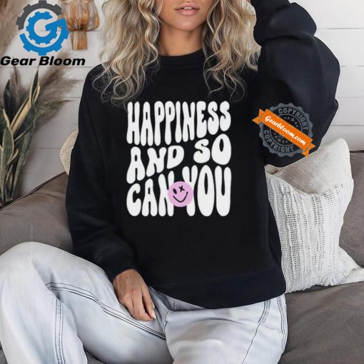 Happiness And So Can You Shirt