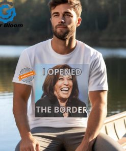 I Opened The Border Anti Kamala shirt