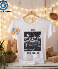 I see the signs shirt