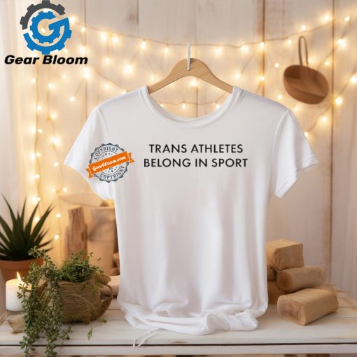 Trans Athletes Belong In Sport Shirt