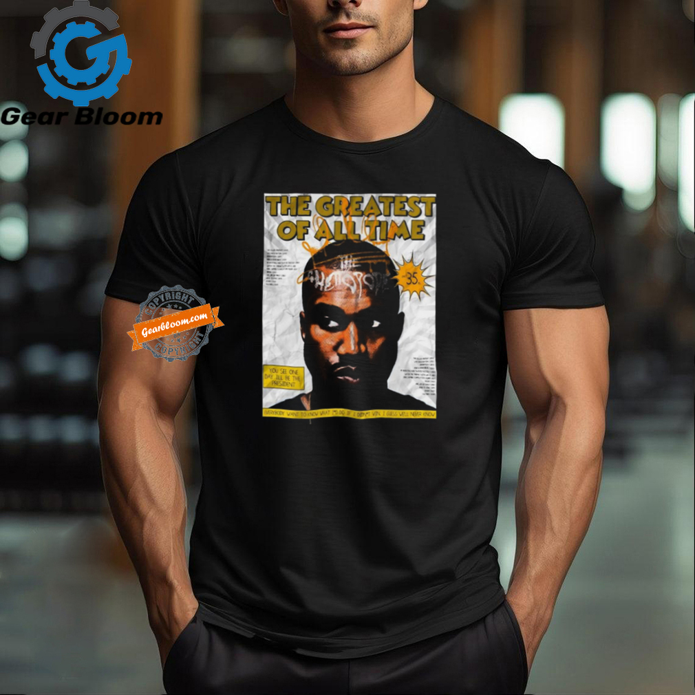 Is Kanye The Greatest Artist Of All Time Poster Shirt Is Kanye The Greatest Artist Of All Time Poster Shirt