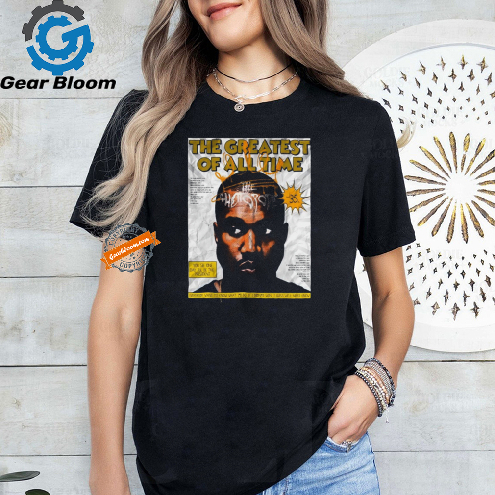 Is Kanye The Greatest Artist Of All Time Poster Shirt Is Kanye The Greatest Artist Of All Time Poster Shirt