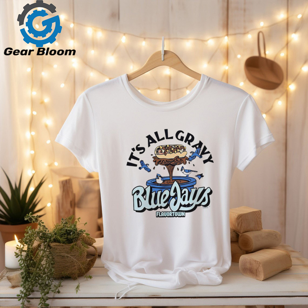 It’s all gravy Flavortown Toronto Blue Jays shirt It’s all gravy Flavortown Toronto Blue Jays shirt