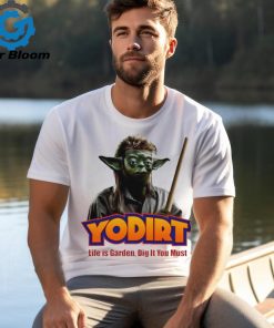 Joe Dirt Yoda Star Wars life is garden dig it you must shirt