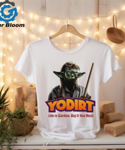 Joe Dirt Yoda Star Wars life is garden dig it you must shirt