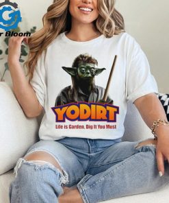 Joe Dirt Yoda Star Wars life is garden dig it you must shirt