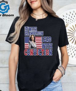 Kamala Harris 2024 Election Women’s Dream With Ambition Lead With Conviction T shirt