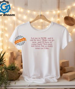 Let me in now and it can be nice make me go now and I’ll have to come back shirt