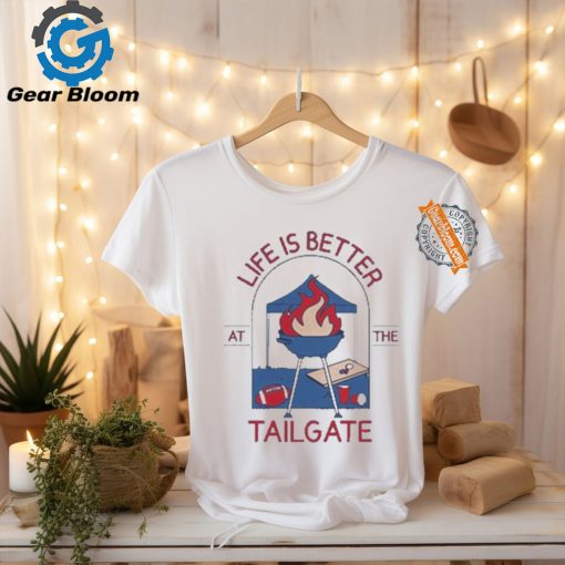 Life Is Better At The Tailgate Buffalo Bills T shirt