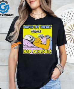 Match My Freak Match My Nap Schedule Shirts