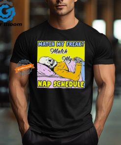 Match My Freak Match My Nap Schedule Shirts