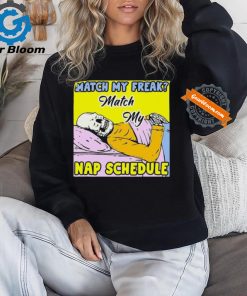 Match My Freak Match My Nap Schedule Shirts