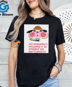 No parappa holding it in doesn’t do anything shirt