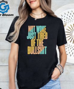 Not woke just tired of the bullshit retro T Shirt