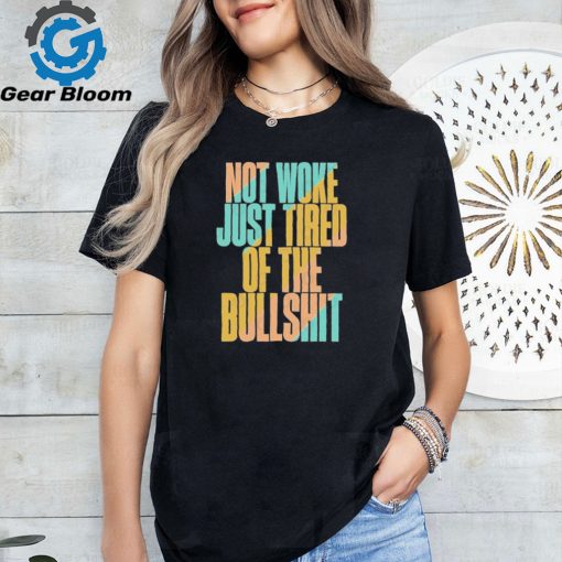 Not woke just tired of the bullshit retro T Shirt