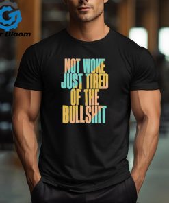 Not woke just tired of the bullshit retro T Shirt