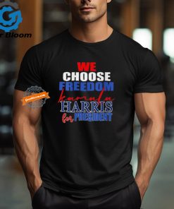 Official 2024 we choose freedom Kamala Harris for president T shirt