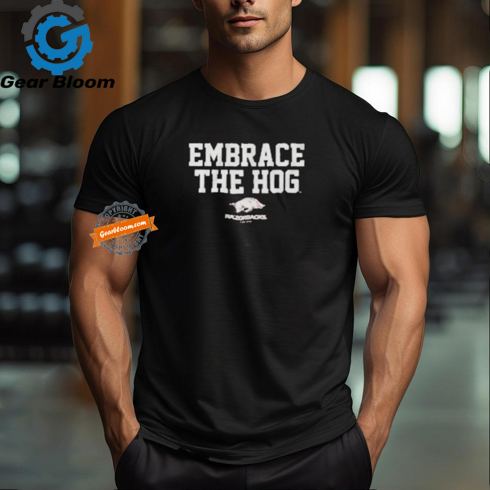 Official ArKansas Football embrace the hog T shirt Official ArKansas Football embrace the hog T shirt