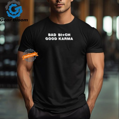 Official Bad Bitch Good Karma Shirt