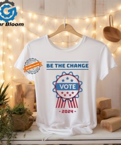 Official Be The Change Vote 2024 Shirt