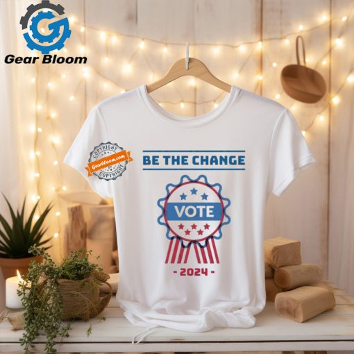 Official Be The Change Vote 2024 Shirt