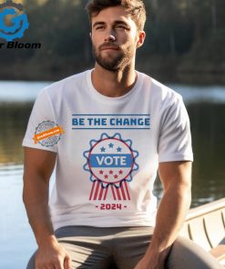 Official Be The Change Vote 2024 Shirt