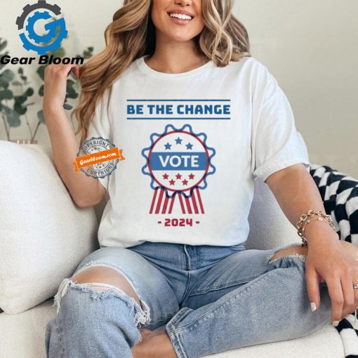 Official Be The Change Vote 2024 Shirt