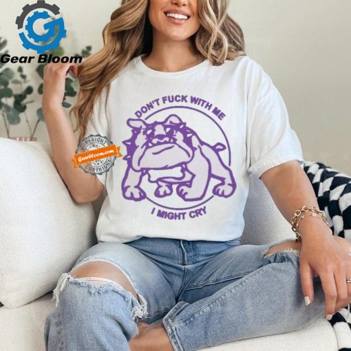 Official Don’t Fuck With Me. I Might Cry by Renaissance Man Shirt