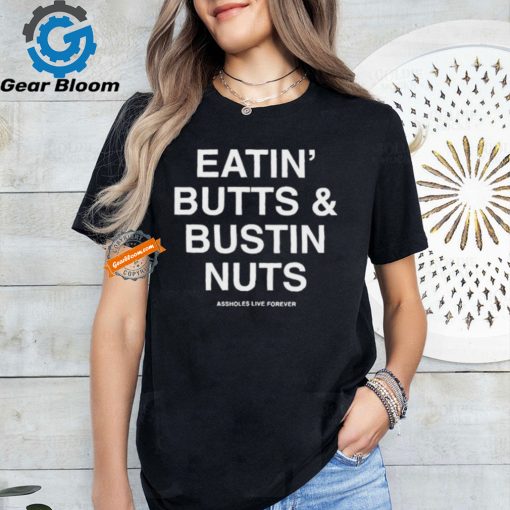 Official Eatin’ butts and bustin nuts T shirt